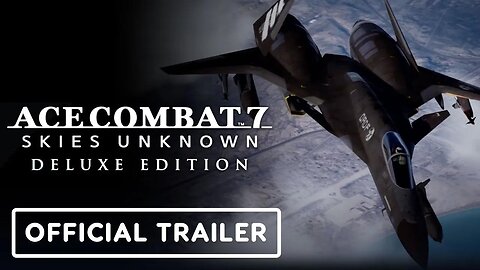 Ace Combat 7 - Skies Unknown Deluxe Edition - Official Nintendo Switch Announcement Trailer
