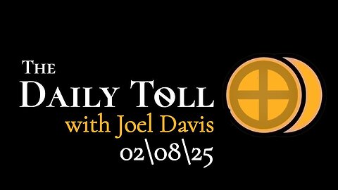 The Daily Toll with Joel Davis - 02-08-25