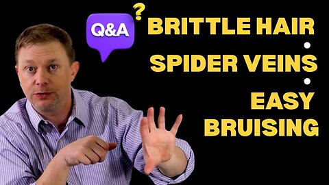 Question from Audience: Brittle Hair, Spider Veins & Easy Bruising