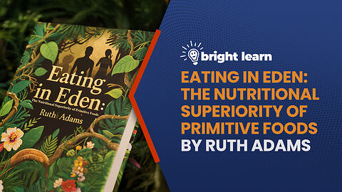 BrightLearn - Eating in Eden: The Nutritional Superiority of Primitive Foods by Ruth Adams