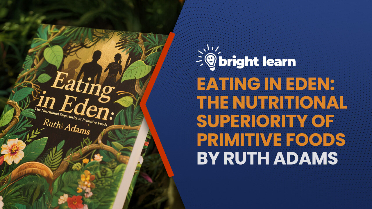 BrightLearn - Eating in Eden: The Nutritional Superiority of Primitive Foods by Ruth Adams