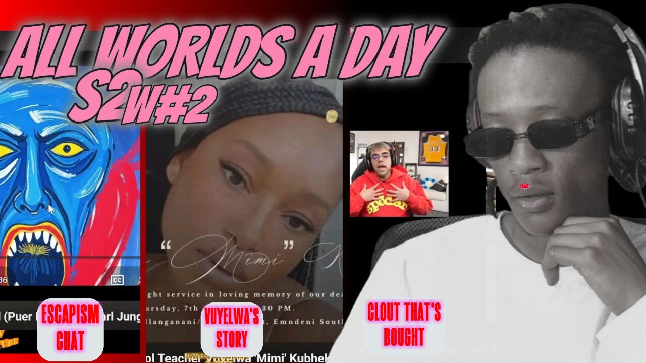 ALLWORLDSADAY - S2W2 | W ESCAPISM | BAUGHT CLOUT (BY STREAMERS) | VUYELWA'S STORY