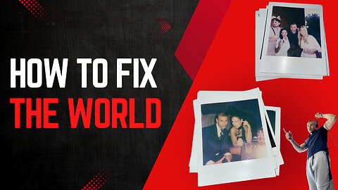 How to FIX THE WORLD
