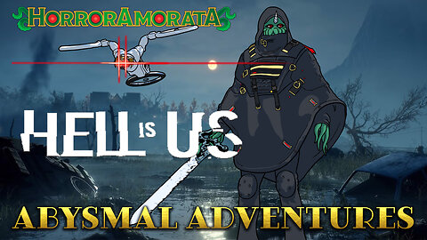 Abysmal Adventures: Hell is Us pt 3