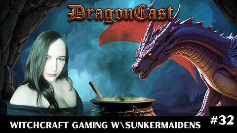 Dragoncast EP 32 Witchcraft Gaming with Sunkermaidens