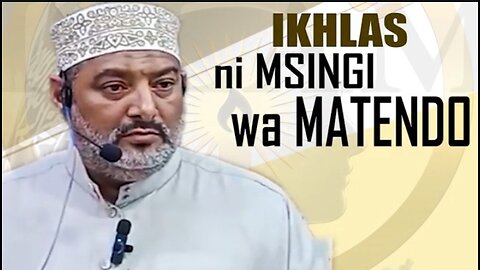 Ikhlas Ndio Msingi wa Matendo :: Akh. Ali Omar Al-Baity