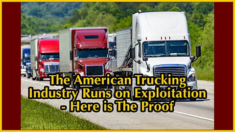 Here is The Proof - The American Trucking Industry Runs on Exploitation