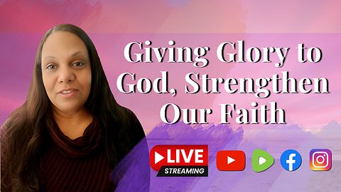 Giving Glory to God Strengthen Our Faith
