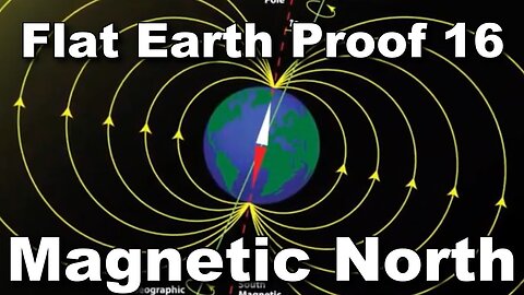Flat Earth Proof 16 - Magnetic North