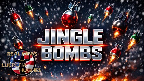 Jingle Bombs And More... Real News with Lucretia Hughes.
