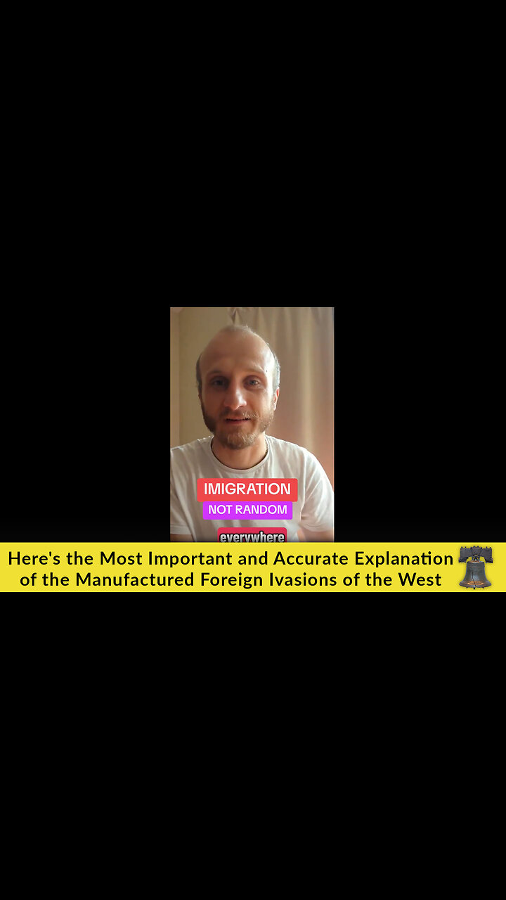 Heres the Most Important and Accurate Explanation of the Manufactured Foreign Ivasions of the West