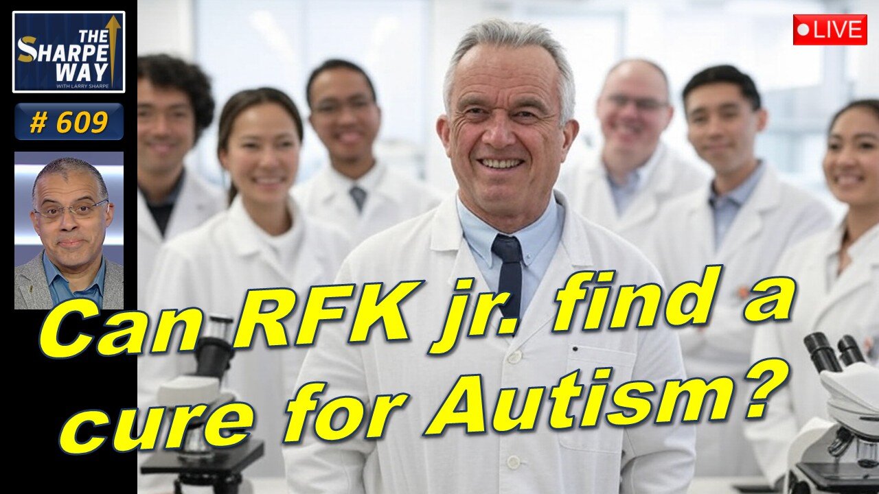 Sharpe Way No. 609! Can RFK Jr. Find a Cure for Autism? LIVE Reaction/Discussion!