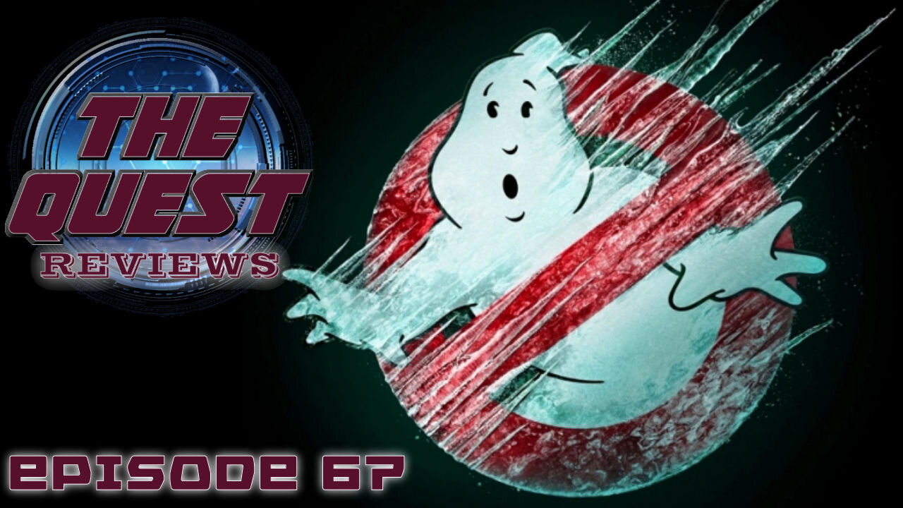 The Quest Reviews E67 - Ghostbusters Frozen Empire