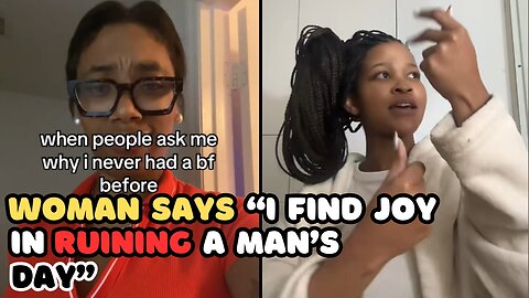 I Find Joy in Ruining a Man's Day and Derail Him From His Goals and Dreams Says Black Woman