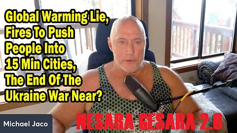 Michael Jaco: "Fires To Push People Into 15 Min Cities, The End Of The Ukraine War Near?"