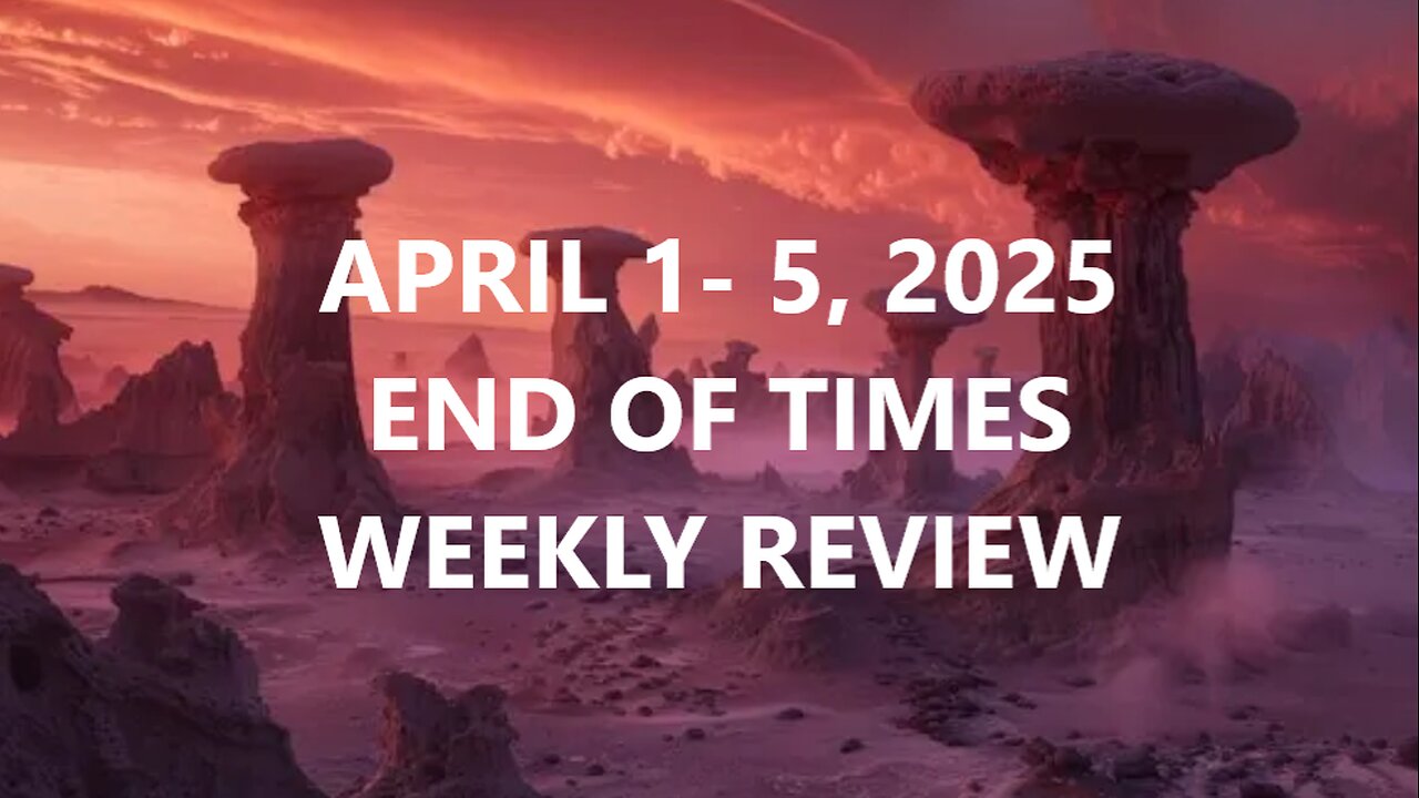 END OF TIMES WEEKLY REVIEW
