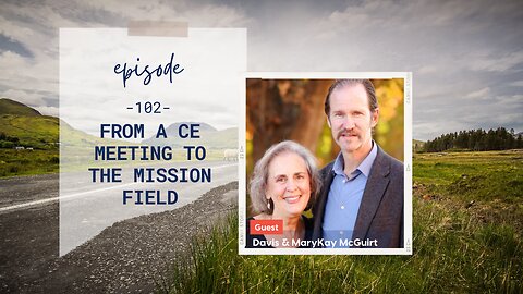 From a CE Meeting to the Mission Field | Episode 102 | Davis & MaryKay McGuirt| Two Roads Crossing