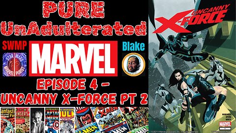PURE Unadulterated MARVEL Episode 4 | Uncanny X-Force Rick Remender (2010-12) Part 2 W/ Liquid Blake