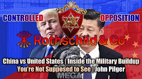 ROTHSCHILD & CO. CONTROLLED OPPOSITION: China vs United States | Inside the Military Buildup You’re Not Supposed to See | John Pilger
