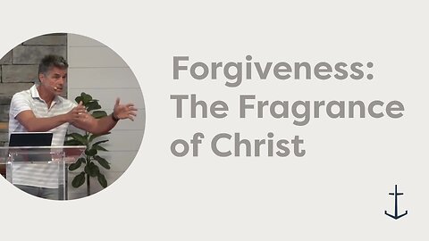7.27.2025 Forgiveness: The Fragrance of Christ (2 Corinthians 2:1-17)