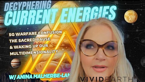 DECIPHERING CURRENT ENERGIES, INTEL & WAKING UP TO YOUR MULTIDIMENSIONAL SELF, w/ Anina Malherbe-Lan