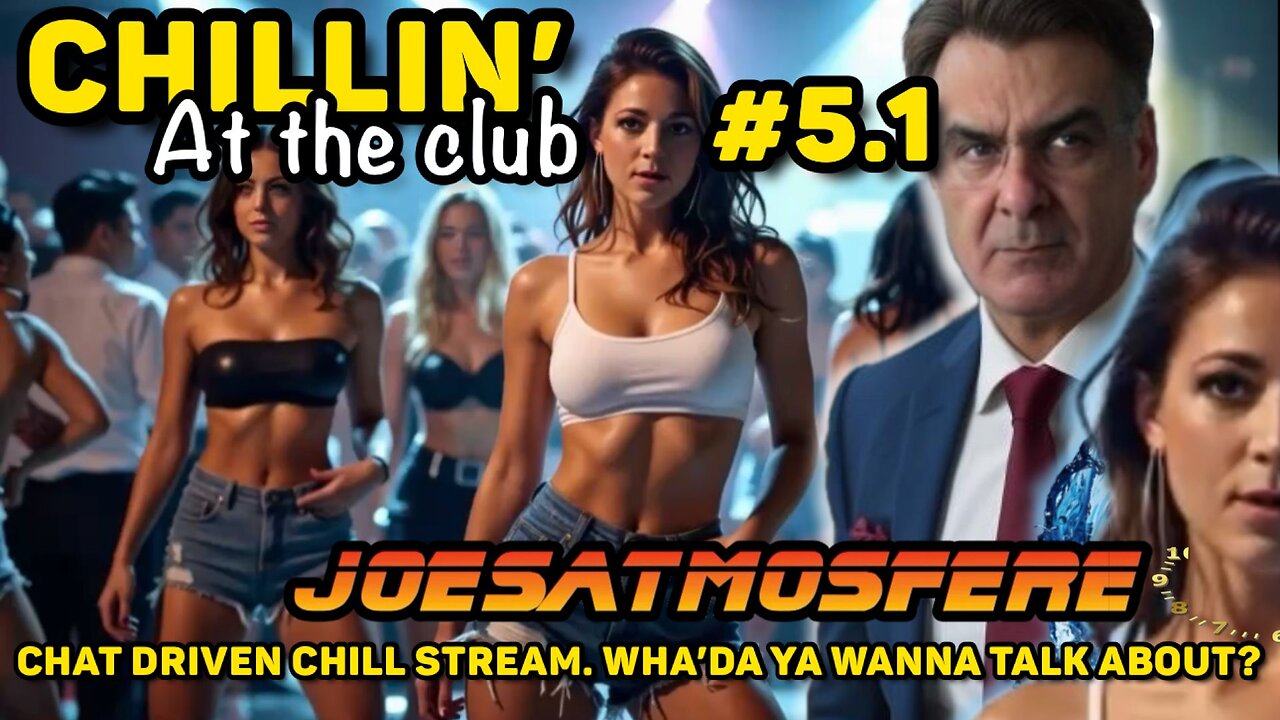 Chillin' at the Club #5.1!Chill Stream New! James Bond? Sweeney & Brady? WhaDa ya wanna talk about?