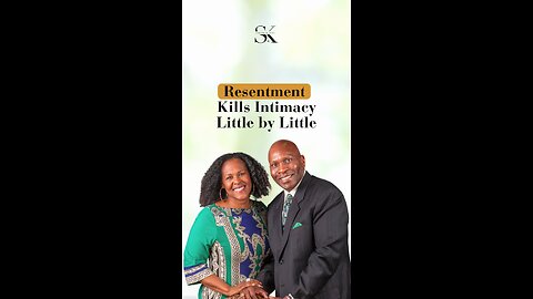 Resentment Kills Intimacy Little by Little