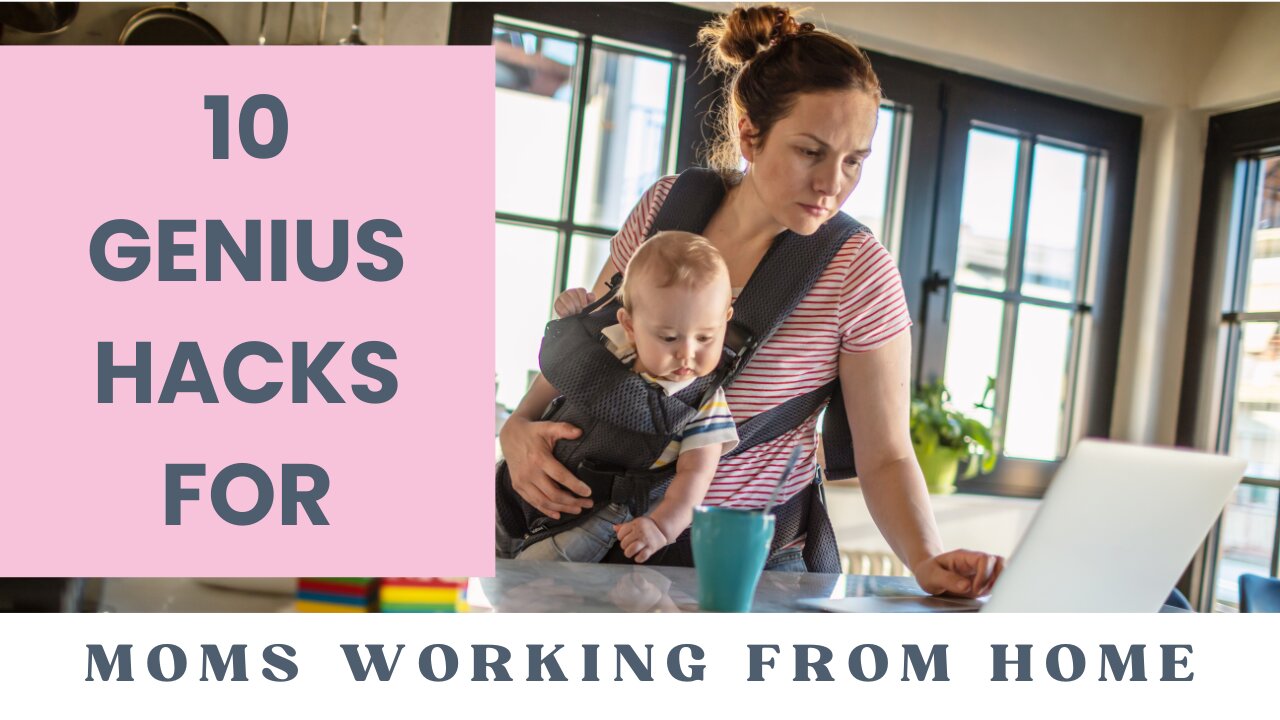 10 Genius Hacks For Moms Working From Home