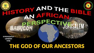 AFRICA IS THE HOLY LAND || HISTORY AND THE BIBLE AN AFRICAN PERSPECTIVE|| THE GOD OF OUR ANCESTORS