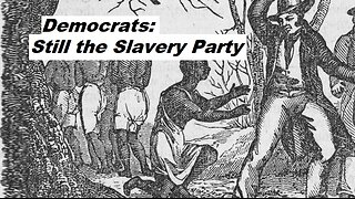 Democrats are Still the Party of Slavery