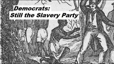 Democrats are Still the Party of Slavery