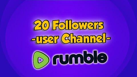 20 Followers of RUMBLE (User channel)