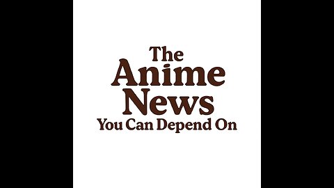 Anime News You Can Depend On episode 1 from the creative minds of the Dill Duo