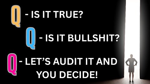 LET'S AUDIT Q! FACT, FICTION, PYSOP OR TRUITH? TROLLS WELCOME!