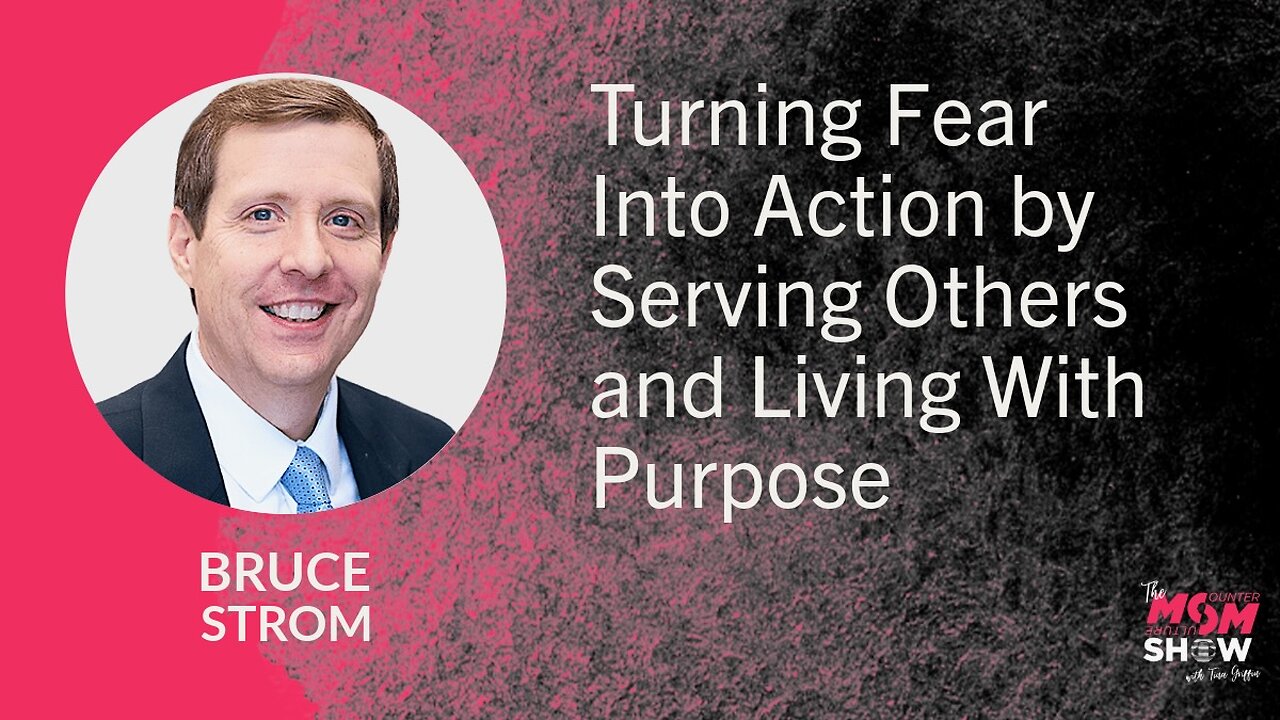 Ep. 913 - Turning Fear Into Action by Serving Others and Living With Purpose - Bruce Strom