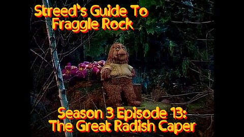 Streed's Guide To Fraggle Rock 3x13: The Great Radish Caper