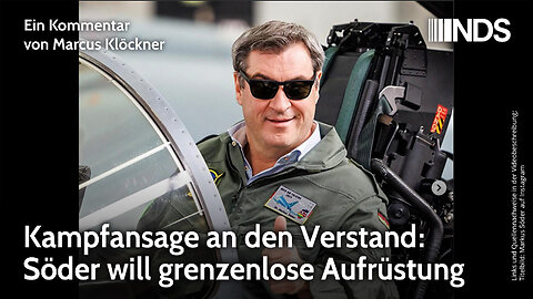Kampfansage an den Verstand: Söder will grenzenlose Aufrüstung | Marcus Klöckner | NDS-Podcast