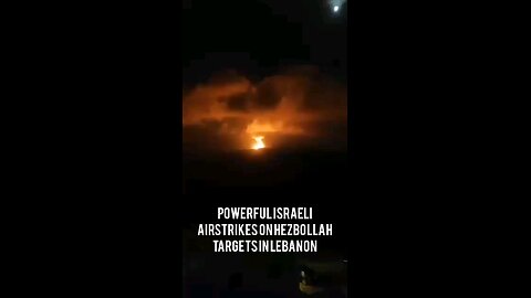 Powerful Israeli airstrikes on Hezbollah targets in Lebanon