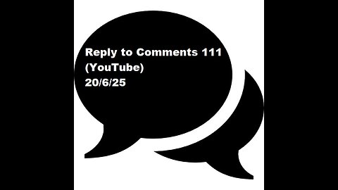 Reply to Comments 111 (YouTube)