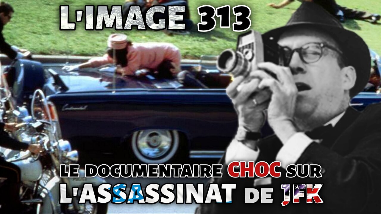Ｌ’ＩＭＡＧＥ ３１３ ▪︎ V.2 ▪︎ Documentaire sur le film d'Abraham Zapruder et l’assassinat de JFK
