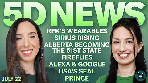 ✨ 5D NEWS July 22 • RFK's Wearables, Sirius, Alberta 51st State, Fireflies, Prince & more!