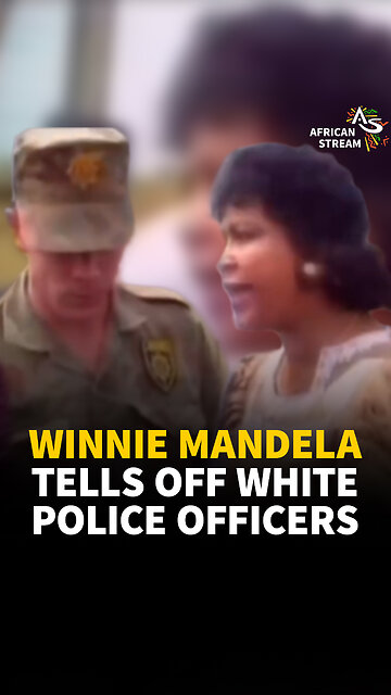 WINNIE MANDELA TELLS OFF WHITE POLICE OFFICERS