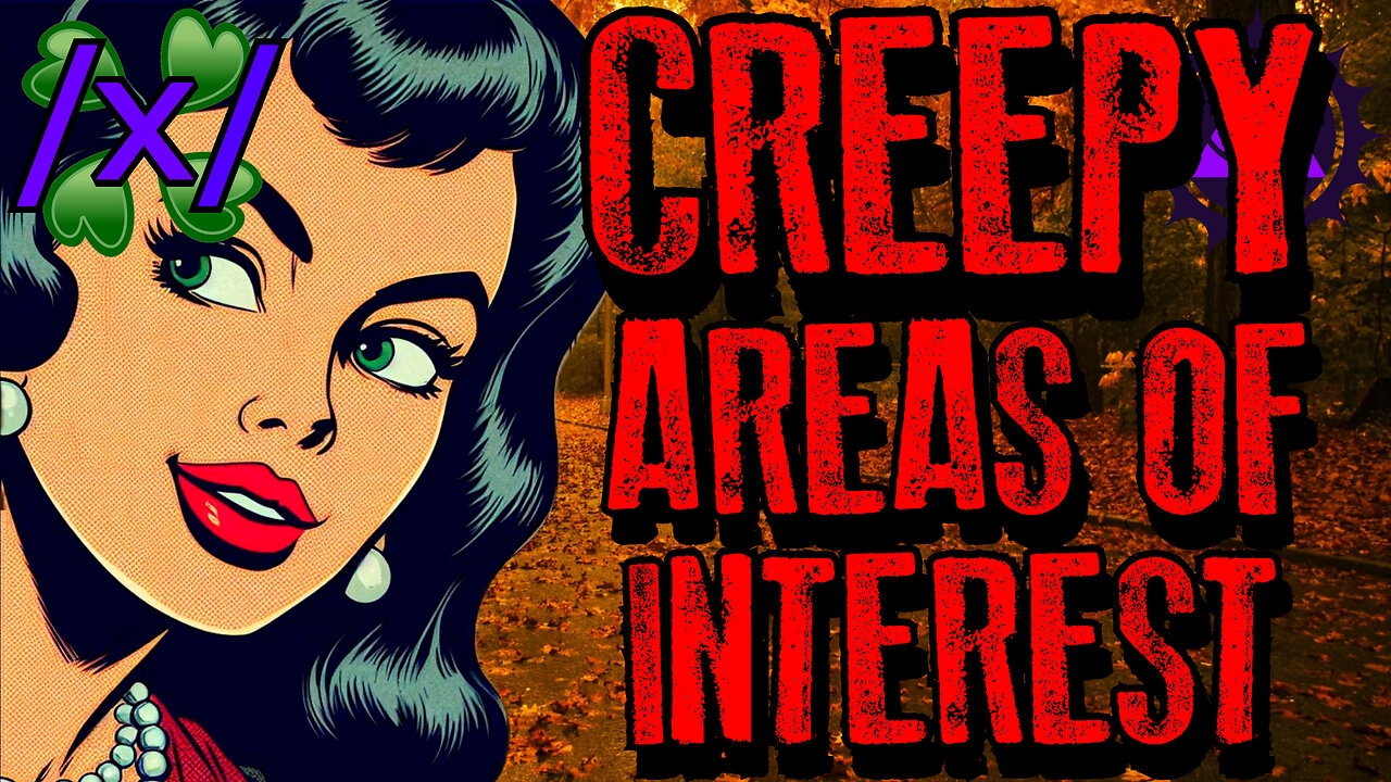 Creepy Areas of Interest | 4chan /x/ Paranormal Greentext Stories Thread