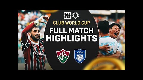 Fluminense Comes From Behind vs. Ulsan HD _ FIFA Club World Cup Highlights