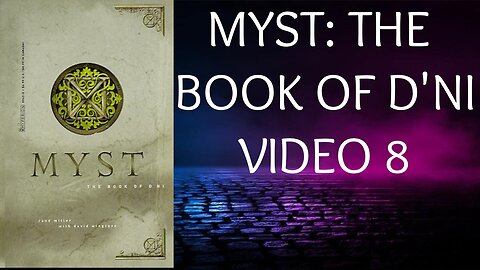 MYST - THE BOOK OF D'NI - VIDEO 8
