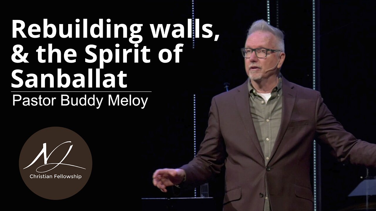 Rebuilding walls, & the Spirit of Sanballat - Pastor Buddy Meloy