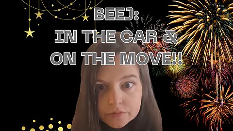 Beej In The Car & On The Move!!