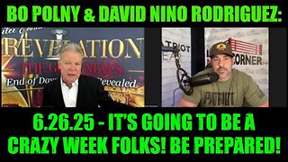 Bo Polny & David Nino Rodriguez: 6.26.25 - It’s Going To Be A Crazy Week Folks! Be Prepared!