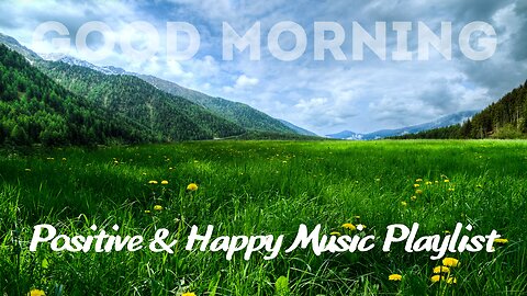 Positive & Happy Music Playlist Good Morning!