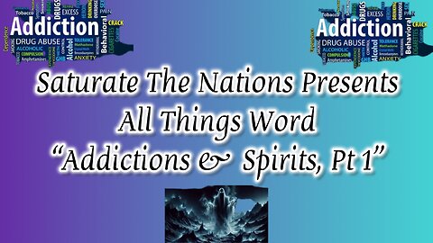 All Things Word- "Addictions & Spirits, Pt. 1"